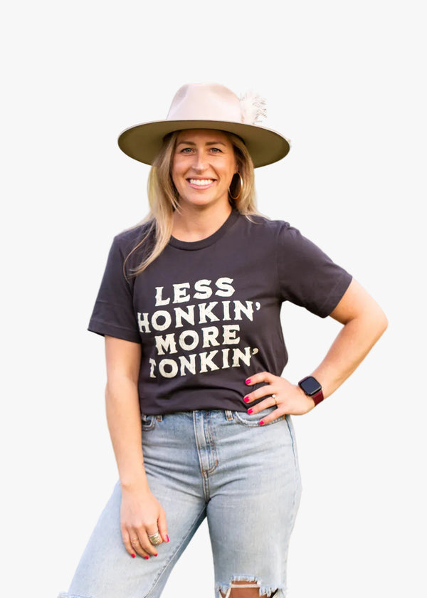Less Honkin' More Tonkin' Tee