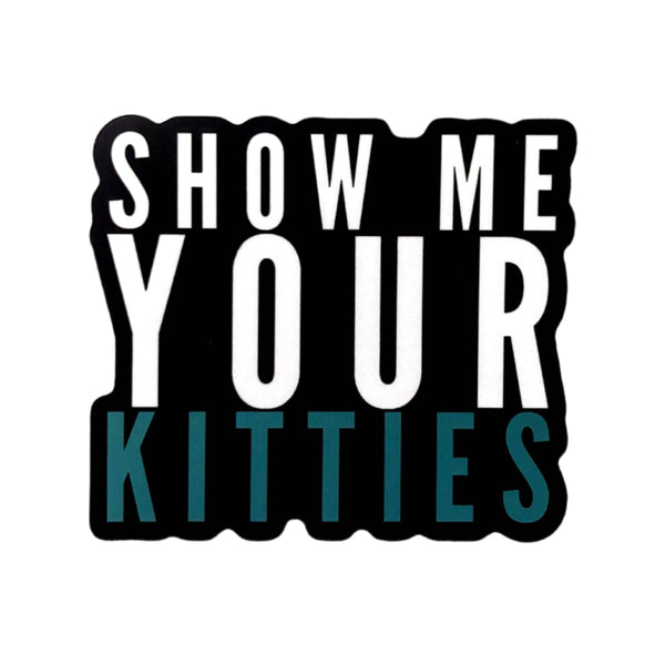 Show Me Your Kitties Sticker