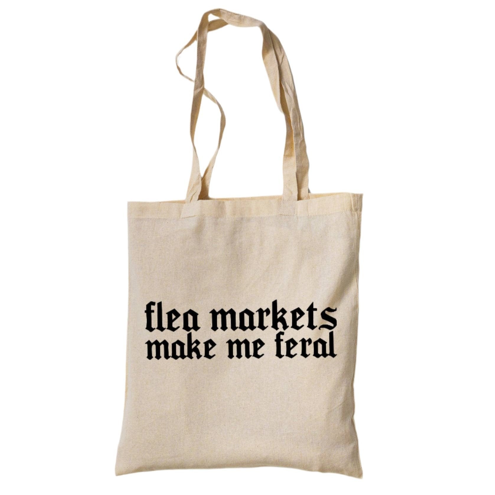 Flea Markets Make Me Feral Tote Bag